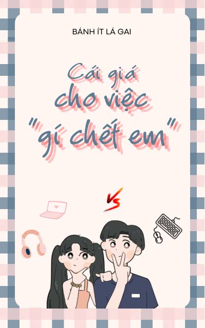 CÁI GIÁ CHO VIỆC “GÍ CHẾT EM”