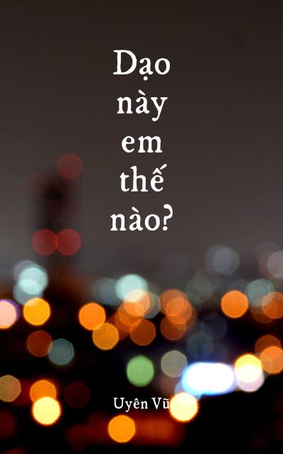 Dạo này em thế nào?